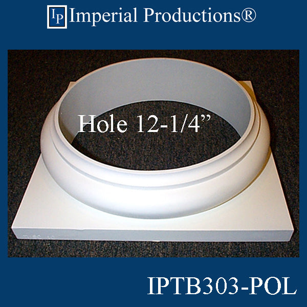 IPTB303-BASE-POL-PK2 Tuscan Base - Hole 12-1/4" Custom Order