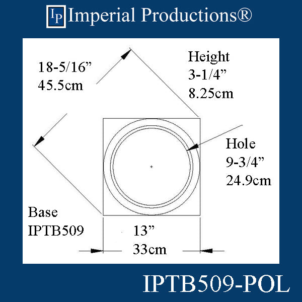 IPTB509-BASE-POL-PK2 Tuscan Base 13" x 13", Hole 9-3/4", Custom Order Pack of 2